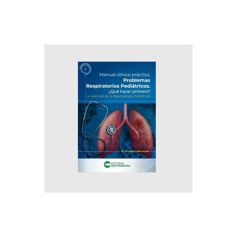 Manual Clínico Práctico. Problemas respiratorios pediátricos. ¿Qué hacer primero? 9789585577756