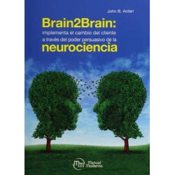 Arden: Brain2Brain Implementa el cambio del cliente a través del poder persuasivo de la neurociencia 9786074488050