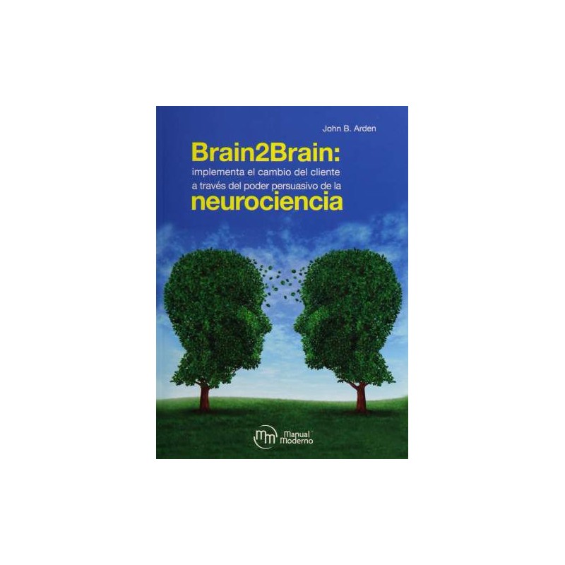 Arden: Brain2Brain Implementa el cambio del cliente a través del poder persuasivo de la neurociencia 9786074488050