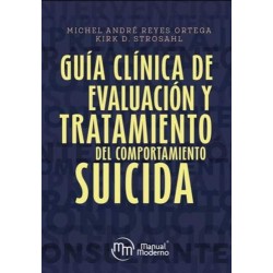 Reyes Ortega: Guía Clínica de Evaluación y Tratamiento del Comportamiento Suicida. 9786074488364