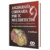 Angiografía Coronaria por TC Multidetector. Principios, Práctica y Aplicaciones