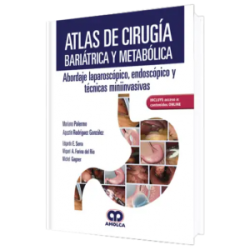 Atlas de Cirugía Bariátrica y Metabólica. Abordaje Laparoscópico, Endoscópico y Técnicas Miniinvasivas