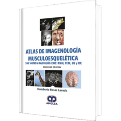 Atlas de Imagenología Musculoesquelética. 200 Signos Radiológicos:RMN, TEM, US y RX. 2da Edición