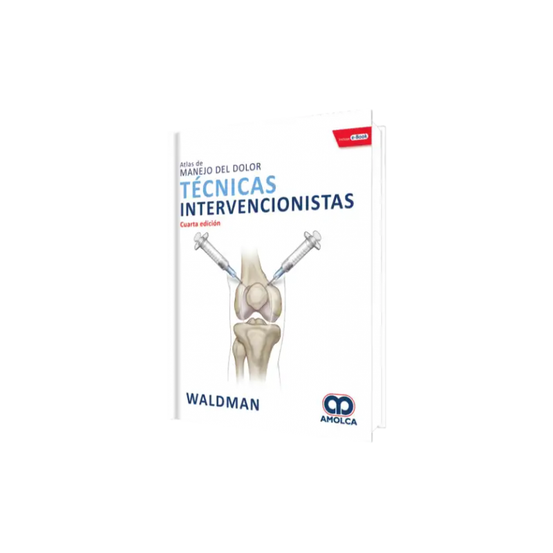 Atlas de Manejo Del Dolor. Técnicas Intervencionistas. Cuarta Edición.