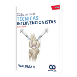 Atlas de Manejo Del Dolor. Técnicas Intervencionistas. Cuarta Edición.