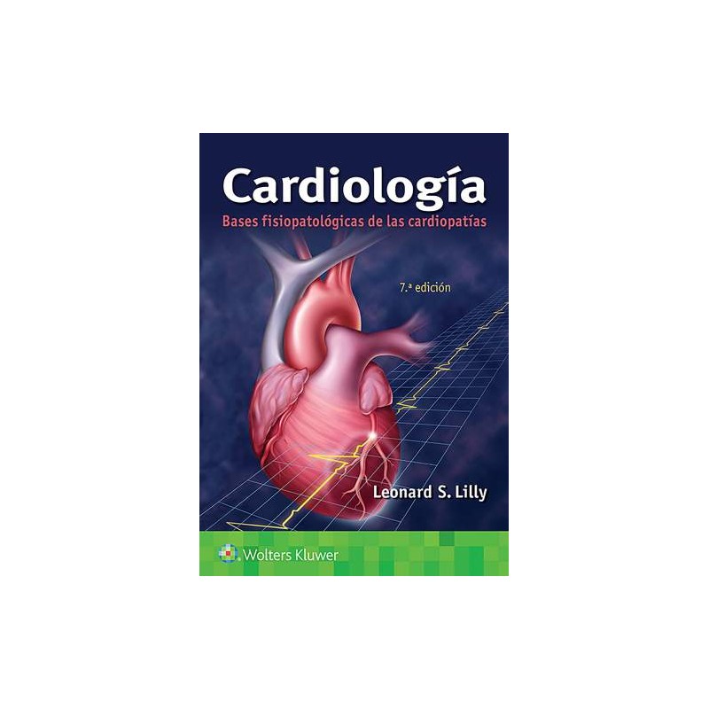 Lilly: Cardiología. Bases fisiopatológicas de las cardiopatías 7 ed. 9788418257728