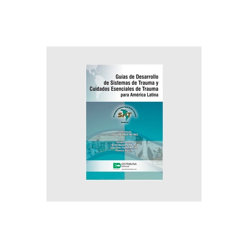 Guías de Desarrollo de Sistemas de Trauma y Cuidados Esenciales de Trauma para América Latina 9789588813509